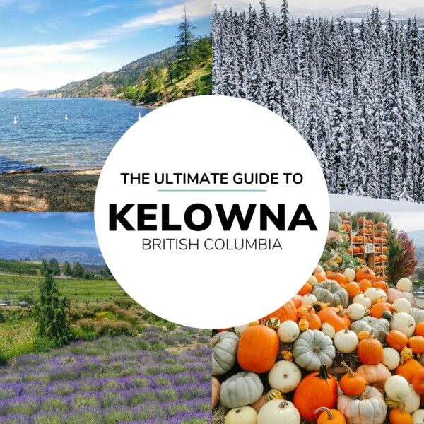 Photo collage of scenery in Kelowna with text overlay that reads "The Ultimate Guide To Kelowna British Columbia".