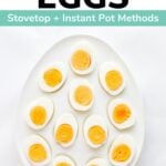 Platter of hard boiled eggs with text overlay that reads "Hard Boiled Eggs - Stovetop + Instant Pot Methods".