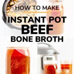 Collage of photos showing how to make Instant Pot Beef Bone Broth with text overlay for Pinterest.