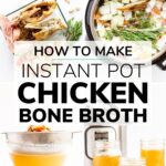 Collage of photos showing how to make Instant Pot chicken bone broth with text overlay.