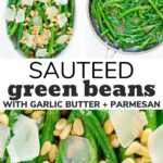 Photo collage with text overlay "Sauteed Green Beans With Garlic Butter + Parmesan"