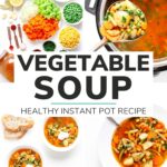 Photo collage for Pinterest with text overlay "Vegetable Soup: Healthy Instant Pot Recipe"