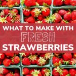 Fresh strawberries with text overlay that reads "What To Make With Fresh Strawberries".