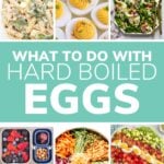Collage graphic showing various dishes that include hard boiled eggs in them with text overlay that reads "What To Do With Hard Boiled Eggs".