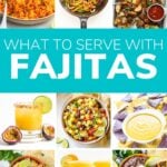 Photo collage of fajita side dishes with text overlay that reads "What To Serve With Fajitas".