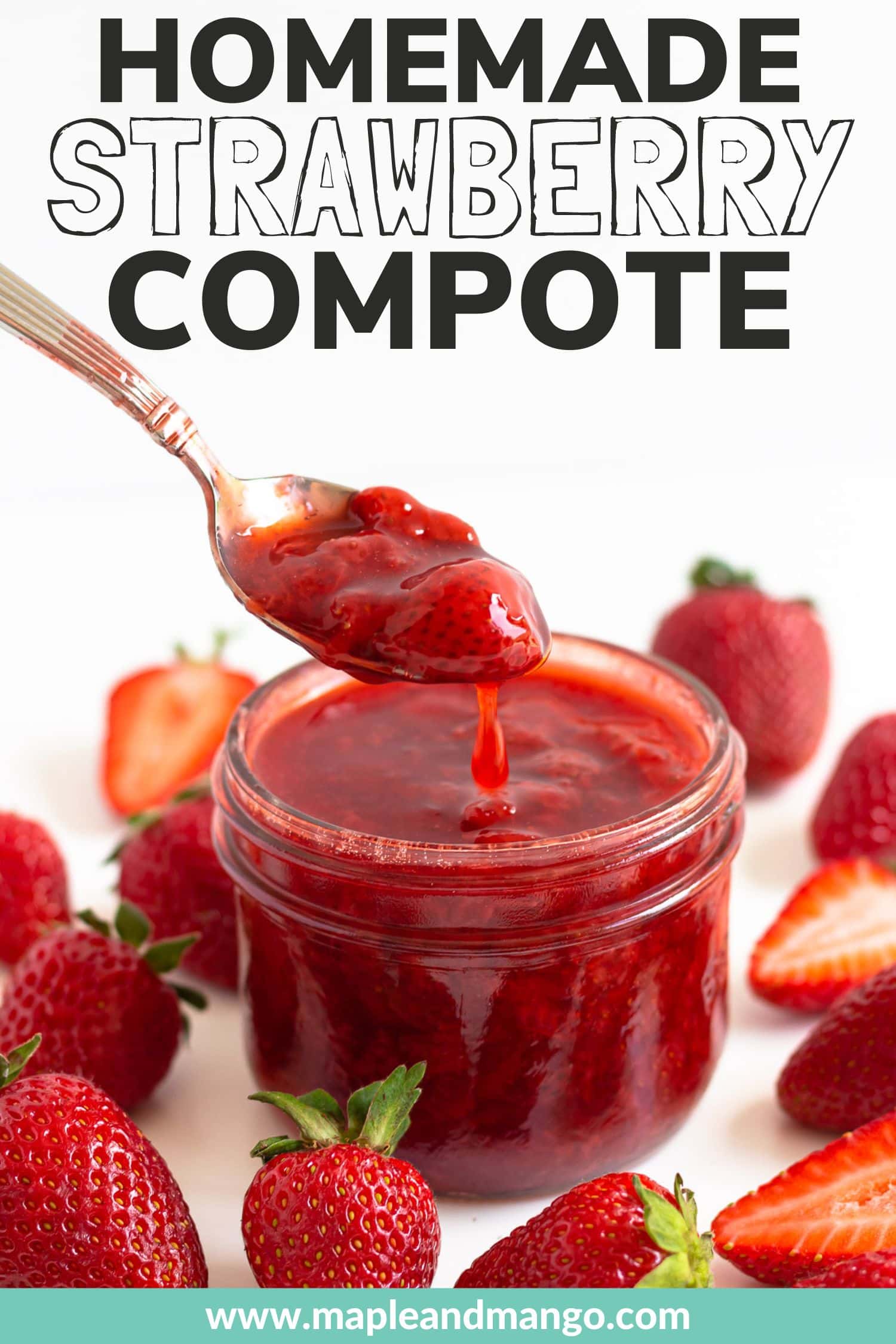 Strawberry compote being lifted out of a jar with a spoon surrounded by fresh strawberries and text overlay that reads "Homemade Strawberry Compote".