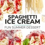 Photo collage graphic with four photos of spaghetti ice cream and text overlay that reads "Spaghetti Ice Cream - Fun Summer Dessert".