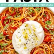 Pinterest graphic for Burrata Pasta with Cherry Tomato Garlic Butter Sauce.